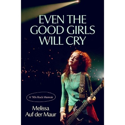 Even the Good Girls Will Cry - by  Melissa Auf Der Maur (Hardcover)