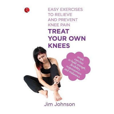 Treat Your Own Knees - by  Jim Johnson (Paperback)