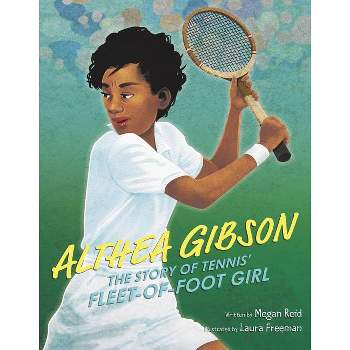 Althea Gibson: The Story of Tennis' Fleet-Of-Foot Girl - by  Megan Reid (Hardcover)