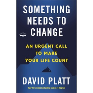 Something Needs to Change - by  David Platt (Paperback) - 1 of 1
