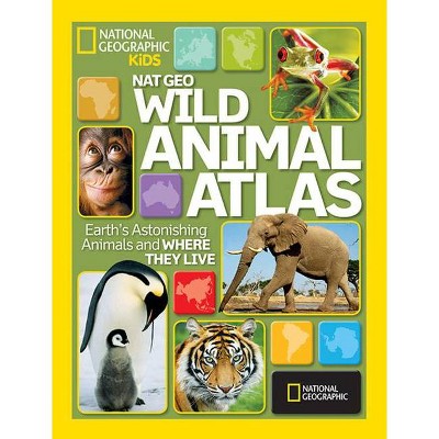 Nat Geo Wild Animal Atlas - By National Geographic (hardcover) : Target