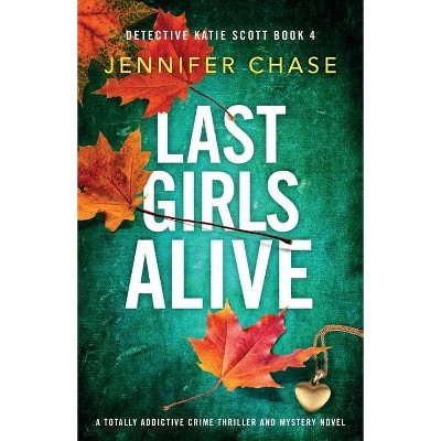 Last Girls Alive - (Detective Katie Scott) by  Jennifer Chase (Paperback)