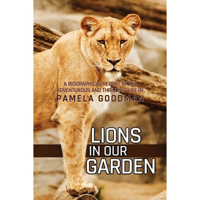 Lions in Our Garden - by  Pamela Goodman (Paperback)