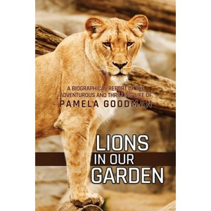 Lions in Our Garden - by  Pamela Goodman (Paperback) - 1 of 1