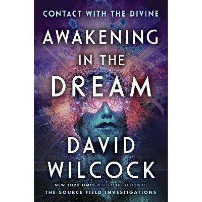 Awakening in the Dream - by  David Wilcock (Hardcover)