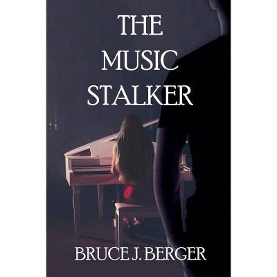 The Music Stalker - by  Bruce Berger (Paperback)