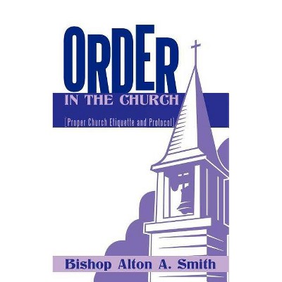 Order in the Church - by  Bishop Alton a Smith (Paperback)