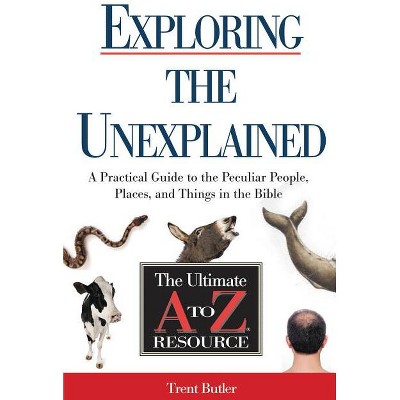 Exploring the Unexplained - (Ultimate A to Z Resource) by  Trent C Butler (Paperback)