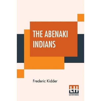 The Abenaki Indians - by  Frederic Kidder (Paperback)