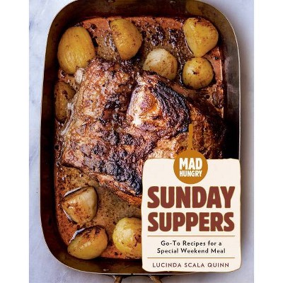 Mad Hungry: Sunday Suppers - (Artisanal Kitchen) by  Lucinda Scala Quinn (Hardcover)