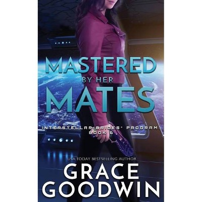 Mastered by Her Mates - (Interstellar Brides(r) Program) by  Grace Goodwin (Paperback)