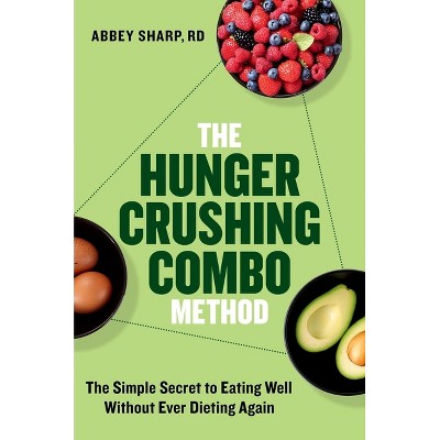 The Hunger Crushing Combo Method - by  Abbey Sharp (Hardcover)