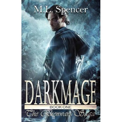 Darkmage - (Rhenwars Saga) by  ML Spencer (Paperback)