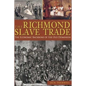 The Richmond Slave Trade: The Economic Backbone of the Old Dominion - (American Heritage) by  Jack Trammell (Paperback) - 1 of 1