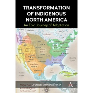 Transformation of Indigenous North America - by  Laurence Armand French (Hardcover) - 1 of 1