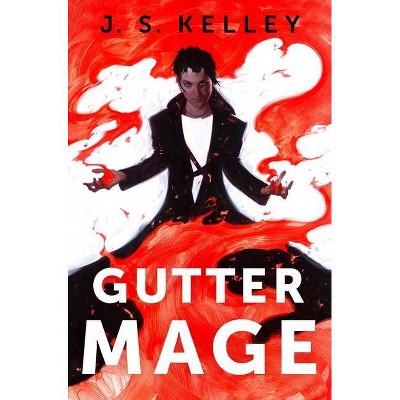 Gutter Mage - by  J S Kelley (Hardcover)