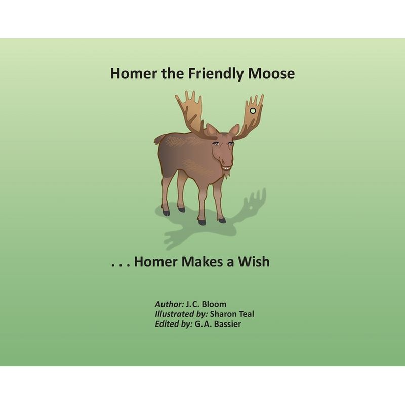 Homer the Friendly Moose...Homer Makes a Wish - by  J C Bloom (Hardcover), 1 of 2