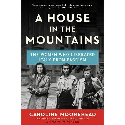 A House in the Mountains - (Resistance Quartet) by  Caroline Moorehead (Paperback)