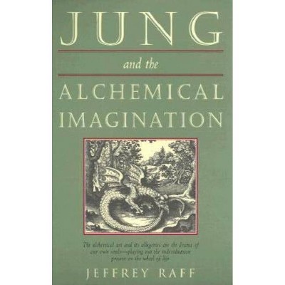 Jung & the Alchemical Imagination - (Jung on the Hudson Book) by  Jeffrey Raff (Paperback)