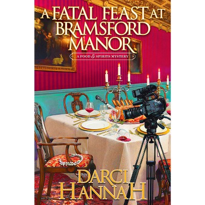 A Fatal Feast at Bramsford Manor - (A Food and Spirits Mystery) by Darci Hannah