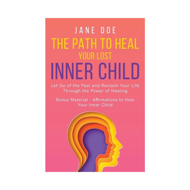 The Path to Heal Your Lost Inner Child - (Happiness) by  Jane Doe (Paperback), 1 of 2