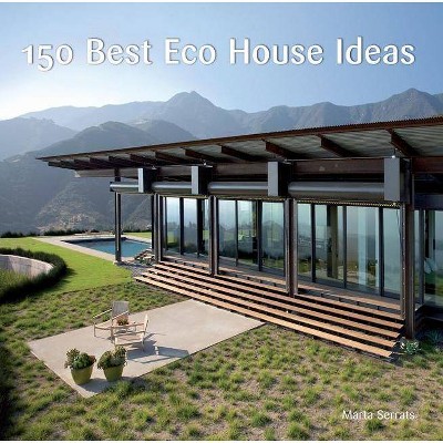  150 Best Eco House Ideas - by  Marta Serrats (Hardcover) 