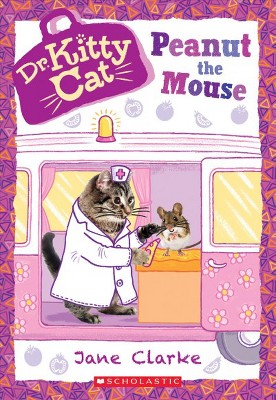 Peanut the Mouse (Dr. Kittycat #8), 8 - by  Jane Clarke (Paperback)