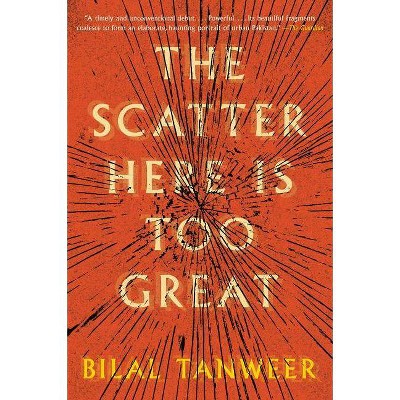 The Scatter Here Is Too Great - (P.S. (Paperback)) by  Bilal Tanweer (Paperback)