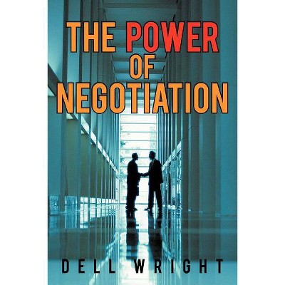 The Power of Negotiation - by  Dell Wright (Paperback)