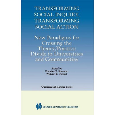 Transforming Social Inquiry, Transforming Social Action - (International Outreach Scholarship) by  Francine T Sherman & William R Torbert (Hardcover)