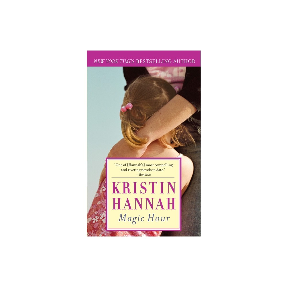 Magic Hour - by Kristin Hannah (Paperback)