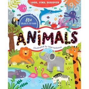 Look, Find, Discover: Animals - by  Clever Publishing & Evgeniya Popova (Hardcover) - 1 of 1