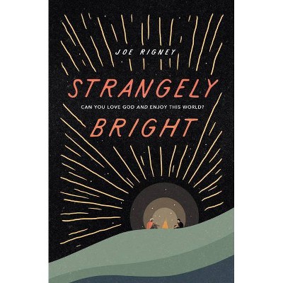 Strangely Bright - by  Joe Rigney (Paperback)