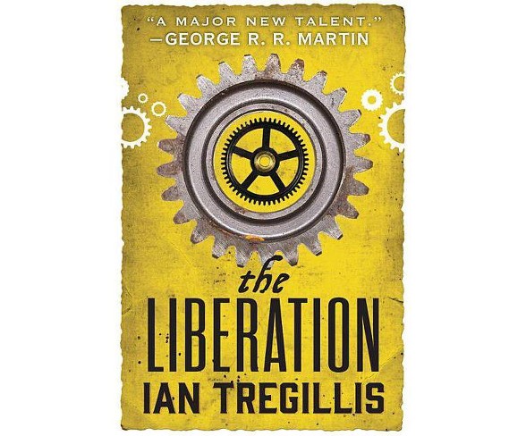 The Liberation - (Alchemy Wars)by  Ian Tregillis (Paperback)