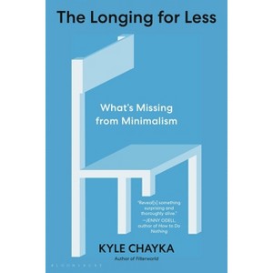 The Longing for Less - (Bloomsbury) by  Kyle Chayka (Paperback) - 1 of 1