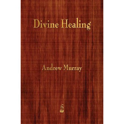 Divine Healing - By Andrew Murray (paperback) : Target