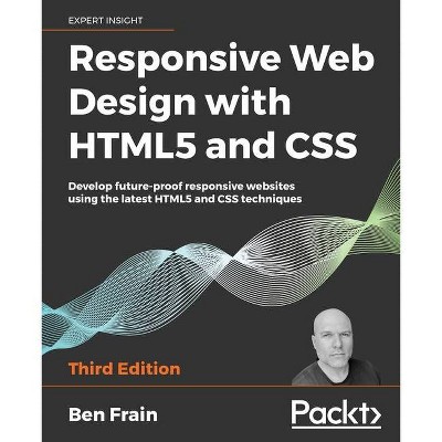 Responsive Web Design with HTML5 and CSS, Third Edition - by  Ben Frain (Paperback)