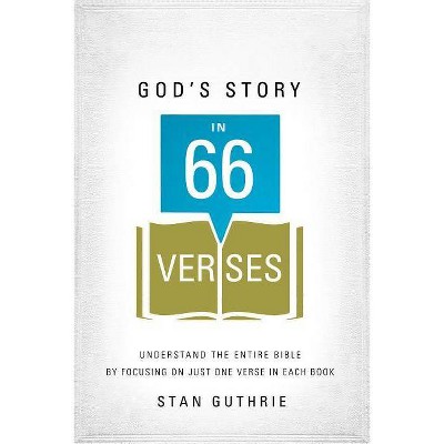 God's Story in 66 Verses - by  Stan Guthrie (Paperback)