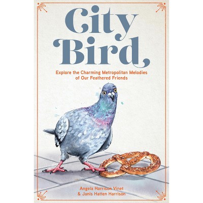 City Bird - by  Angela Harrison Vinet & Janis Hatten Harrison (Hardcover)