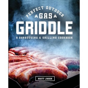 Perfect Outdoor Gas Griddle - by  Matt Jason (Paperback) - 1 of 1
