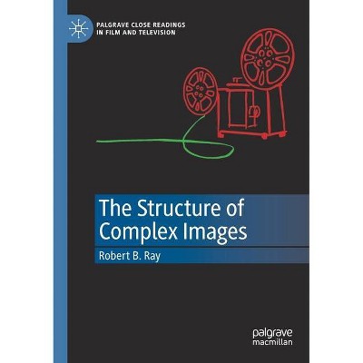 The Structure of Complex Images - (Palgrave Close Readings in Film and Television) by  Robert B Ray (Paperback)