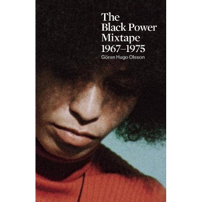 The Black Power Mixtape 1967-1975 - by  Göran Olsson (Paperback)