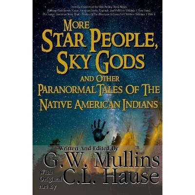 More Star People, Sky Gods And Other Paranormal Tales Of The Native American Indians - by  G W Mullins (Paperback)