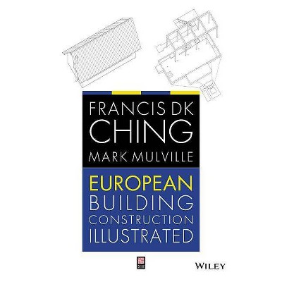 European Building Construction - by  Francis D K Ching & Mark Mulville (Paperback)