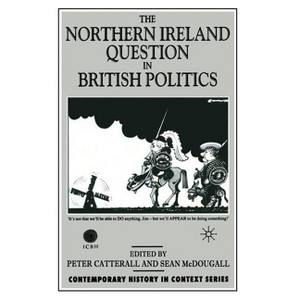 The Northern Ireland Question in British Politics - (Contemporary History in Context) by  S McDougall & P Catterall (Paperback) - 1 of 1
