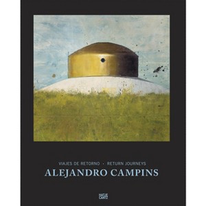 Alejandro Campins: Return Journeys - by  Laura Salas Redondo & Niurma Pérez Zerpas (Hardcover) - 1 of 1