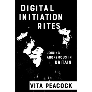 Digital Initiation Rites - (Expertise: Cultures and Technologies of Knowledge) by  Vita Peacock (Paperback) - 1 of 1