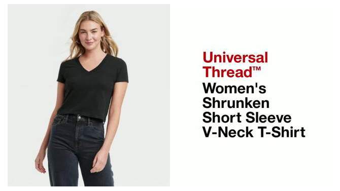 Women's Shrunken Short Sleeve V-Neck T-Shirt - Universal Thread™, 2 of 7, play video