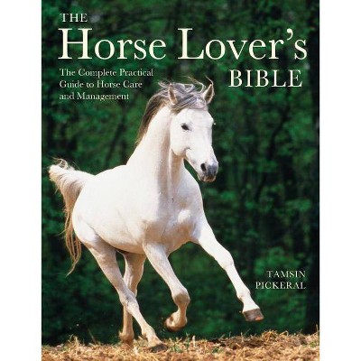 The Horse Lover's Bible - by  Tamsin Pickeral (Paperback)