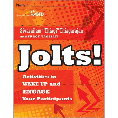 Jolts! Activities to Wake Up and Engage Your Participants - by  Sivasailam Thiagarajan & Tracy Tagliati (Paperback)